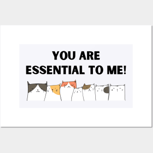 Cats - You are Essential to Me! Posters and Art